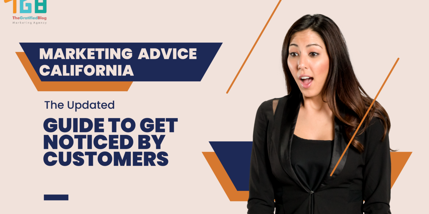 Marketing Advice California: The Updated Guide To Get Noticed By Customers