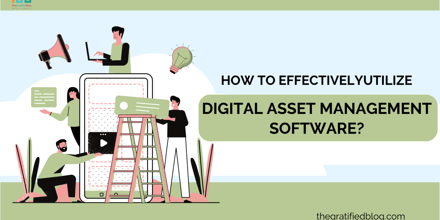 How To Effectively Utilize Digital Asset Management Software