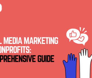 Social Media Marketing for Nonprofits: A Comprehensive Guide