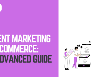 Content Marketing For Ecommerce: The Advanced Guide