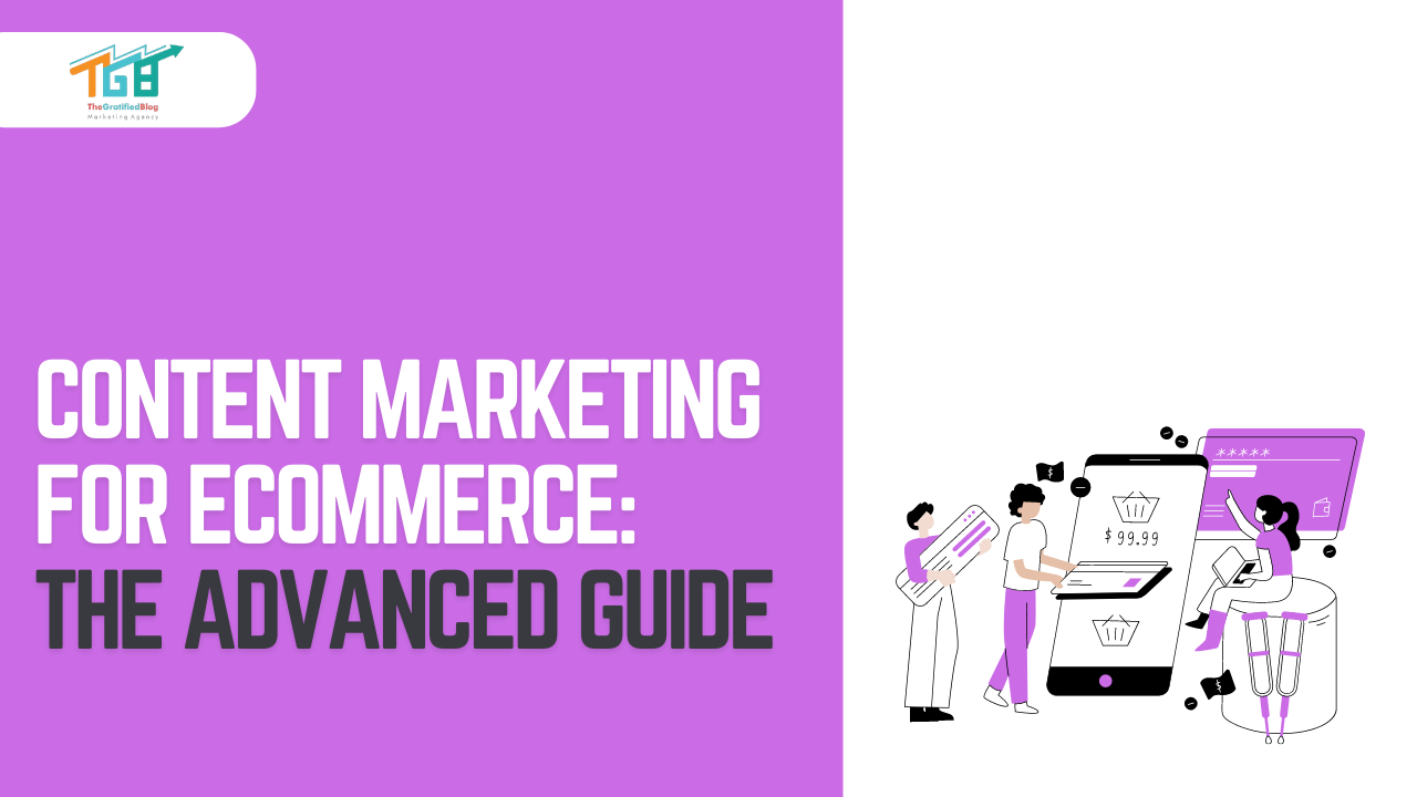 Content Marketing For Ecommerce: The Advanced Guide