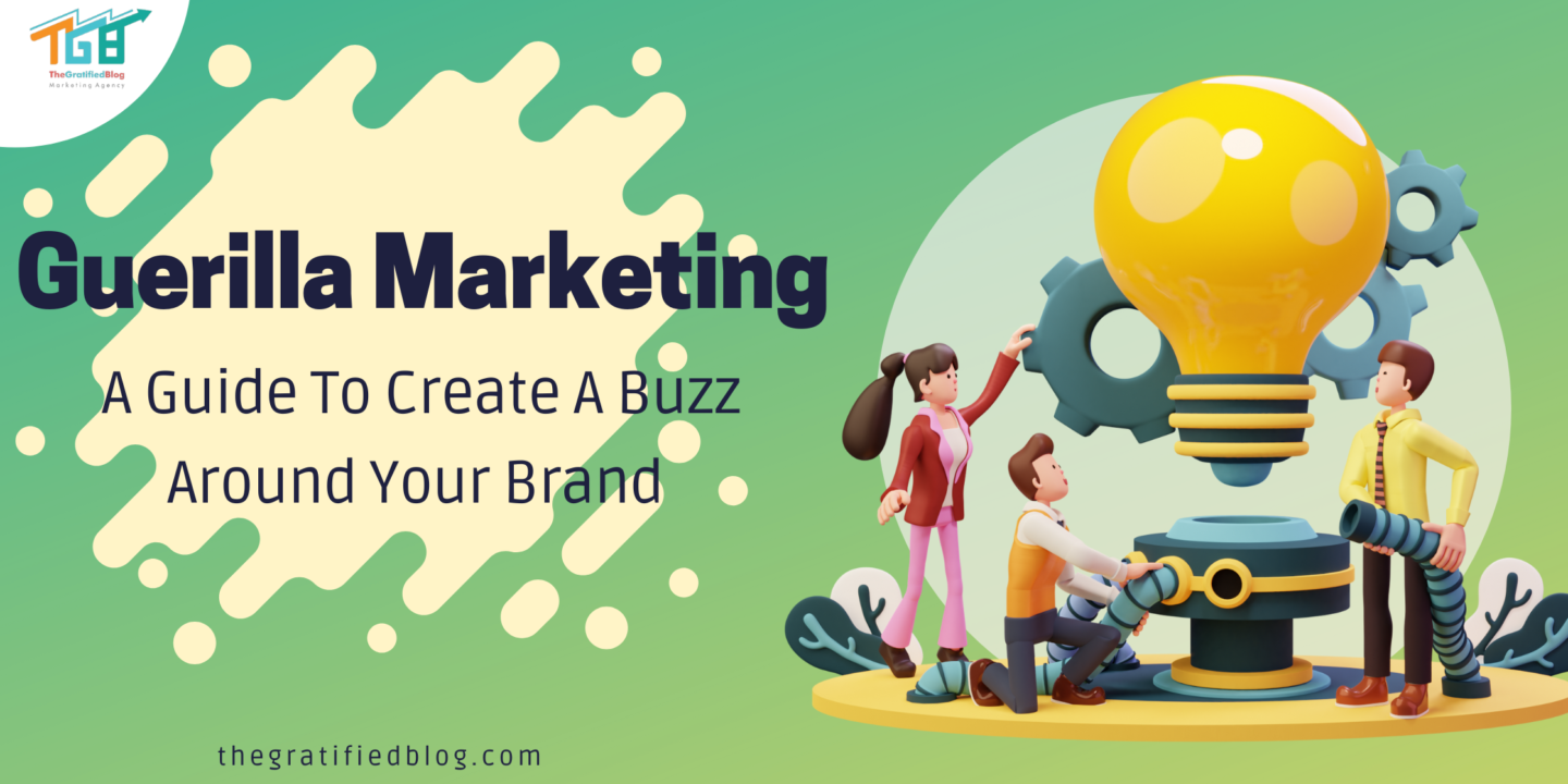 Guerilla Marketing: A Guide To Create A Buzz Around Your Brand