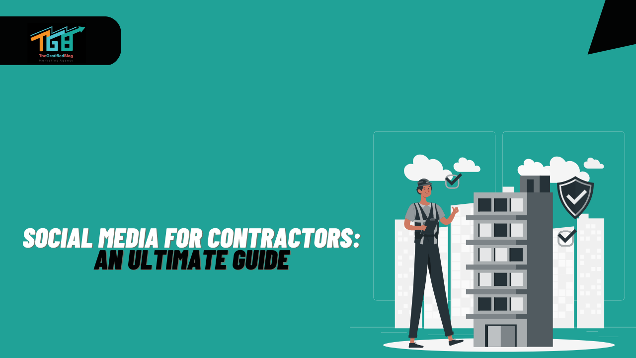 Social Media For Contractors: An Ultimate Guide