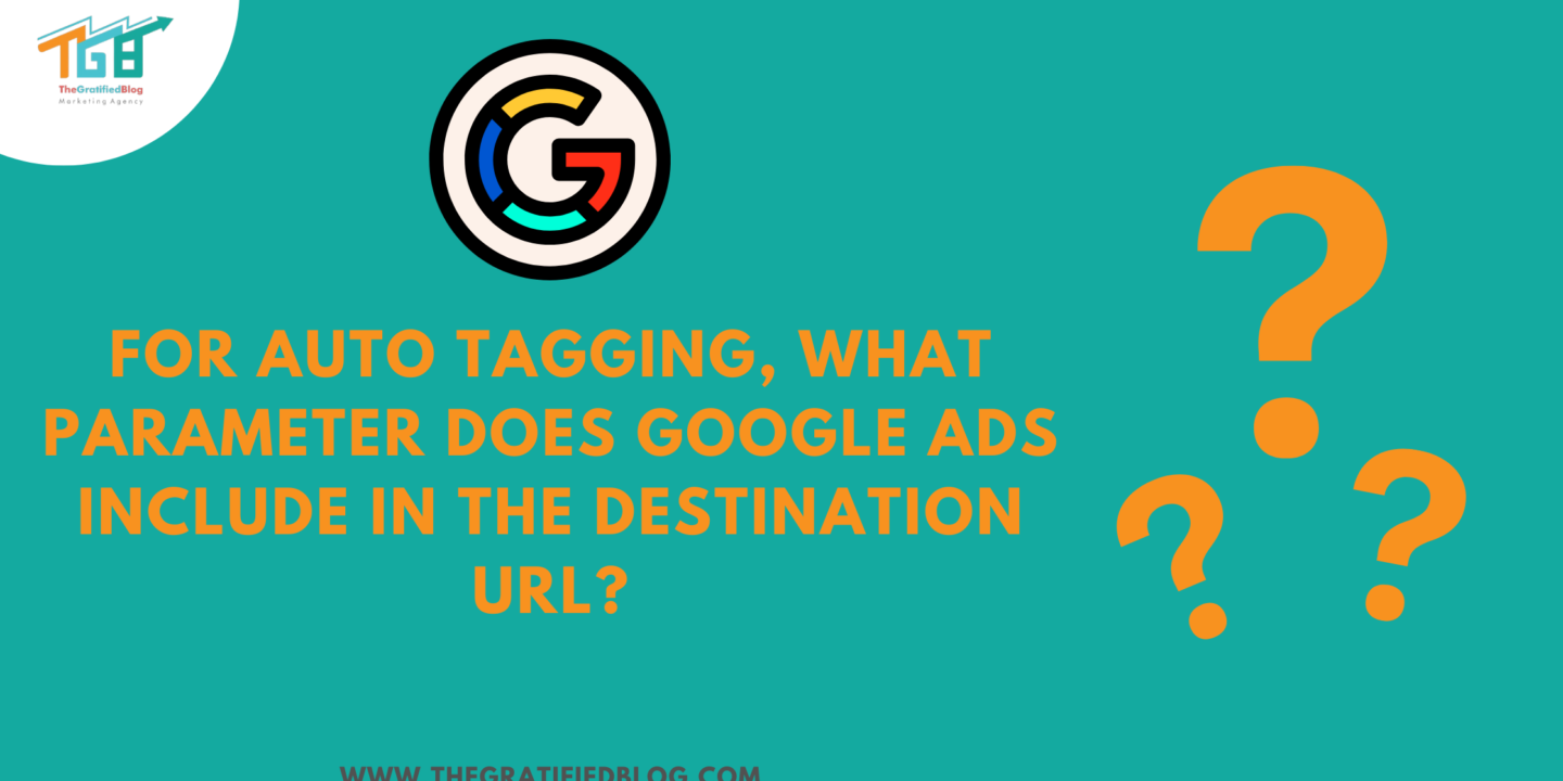 For Auto Tagging What Parameter Does Google Ads Include In The Destination URL?