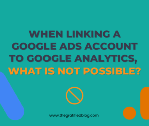 When linking a Google Ads account to Google Analytics, what is not possible?