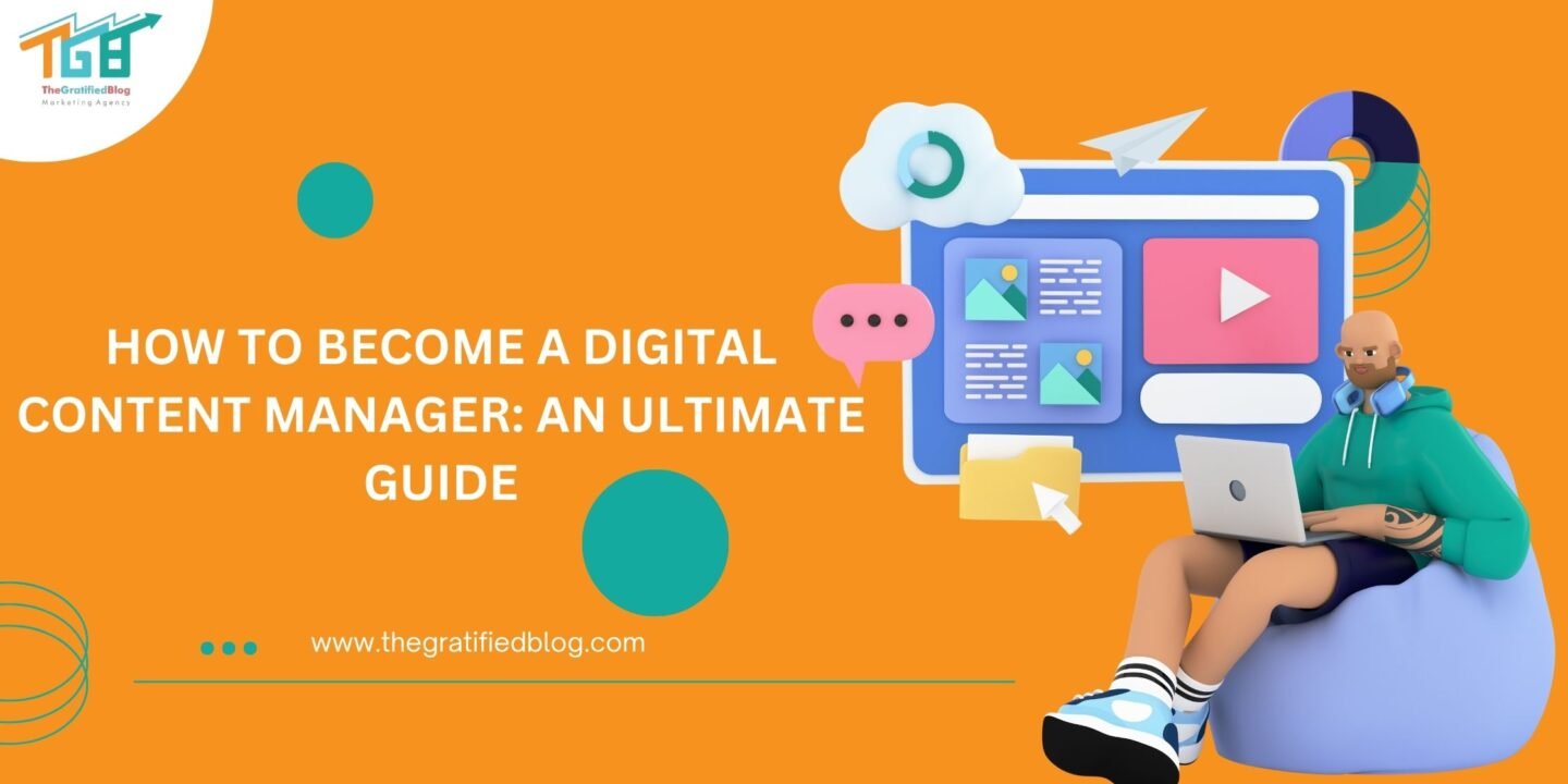 How To Become A Digital Content Manager: An Ultimate Guide