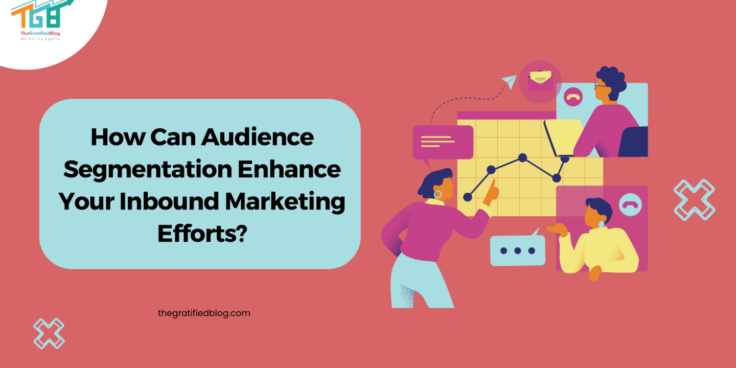 How Can Audience Segmentation Enhance Your Inbound Marketing Efforts?