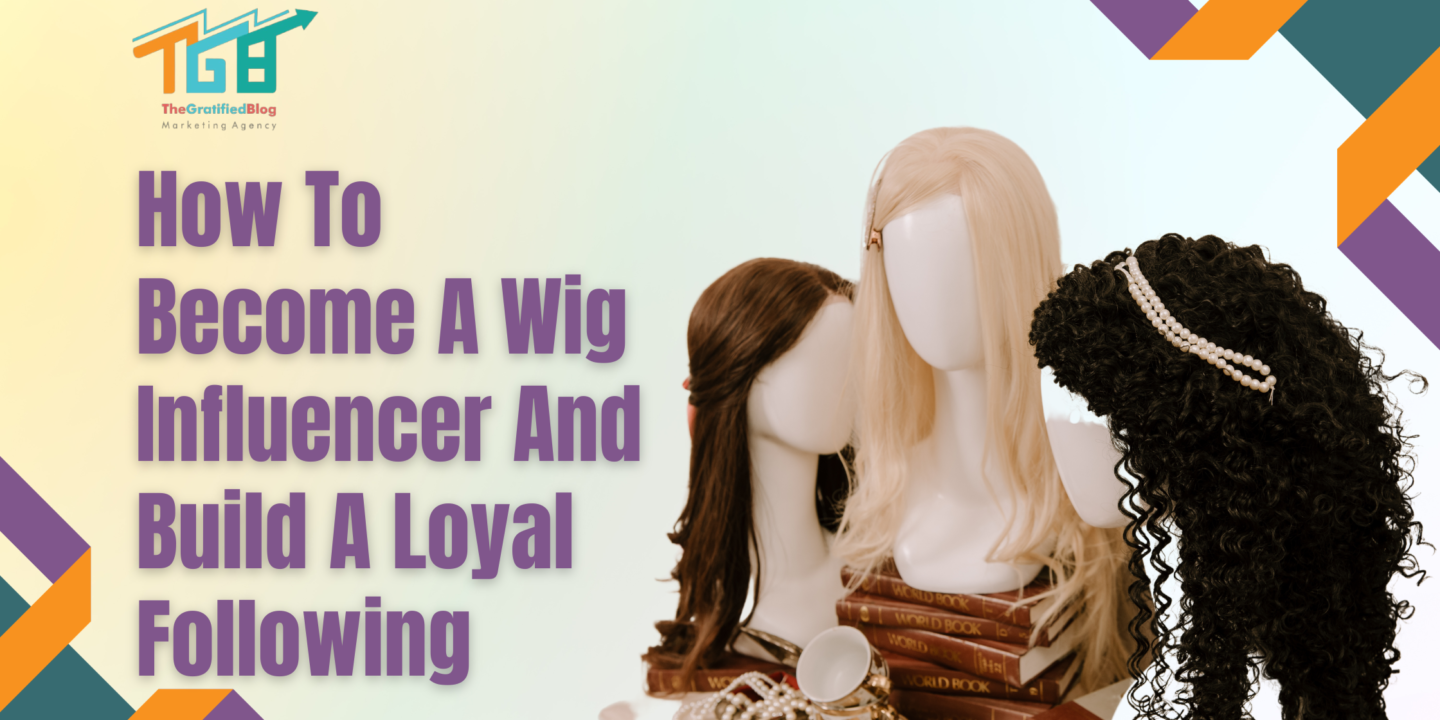 How To Become A Wig Influencer