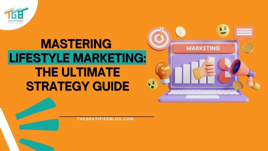 The Advantages Of Lifestyle Marketing: An Ultimate Guide