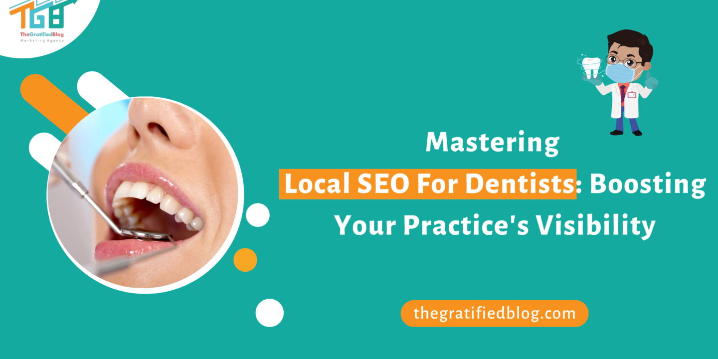 Mastering Local SEO For Dentists Boosting Your Practice's Visibility