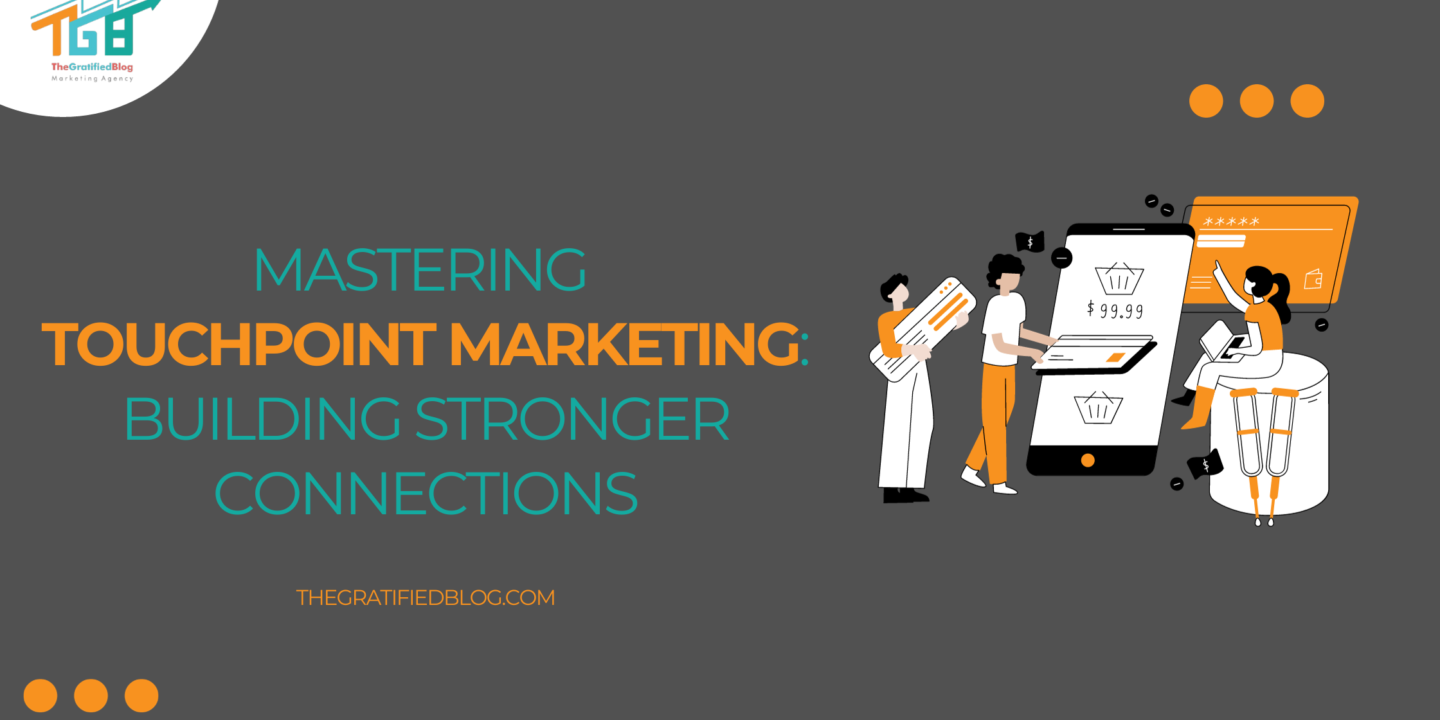 Mastering Touchpoint Marketing Building Stronger Connections