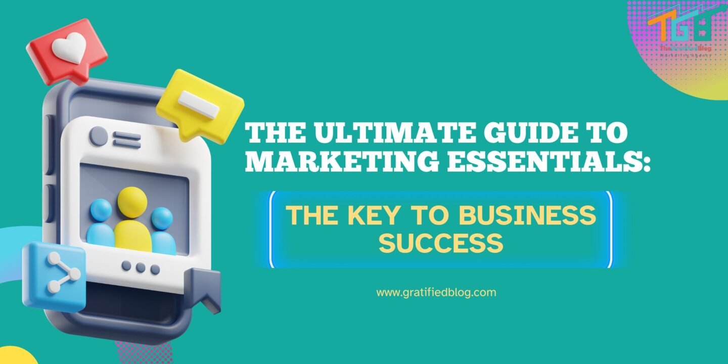The Ultimate Guide to Marketing Essentials: The Key to Business Success