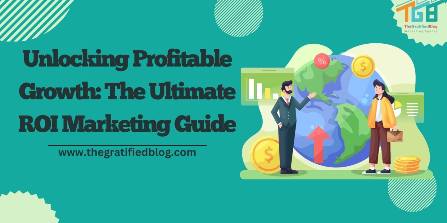 Unlocking Profitable Growth: The Ultimate ROI Marketing Guide