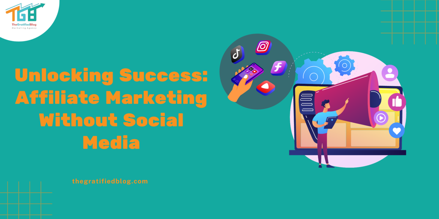 Unlocking Success Affiliate Marketing Without Social Media