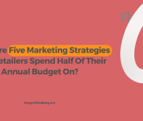 What Are Five Marketing Strategies That Retailers Spend Half Of Their Annual Budget On?