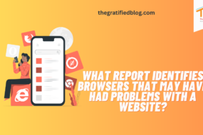 What Report Identifies Browsers That May Have Had Problems With A Website?