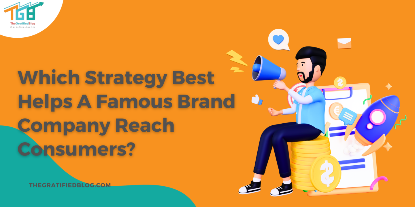 Which Strategy Best Helps A Famous Brand Company Reach Consumers?