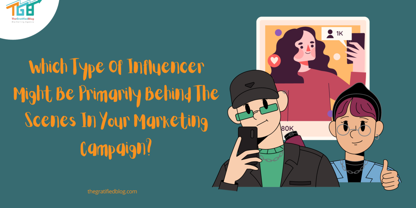 Which Type of Influencer Might Be Primarily behind the Scenes in Your Marketing Campaign?  