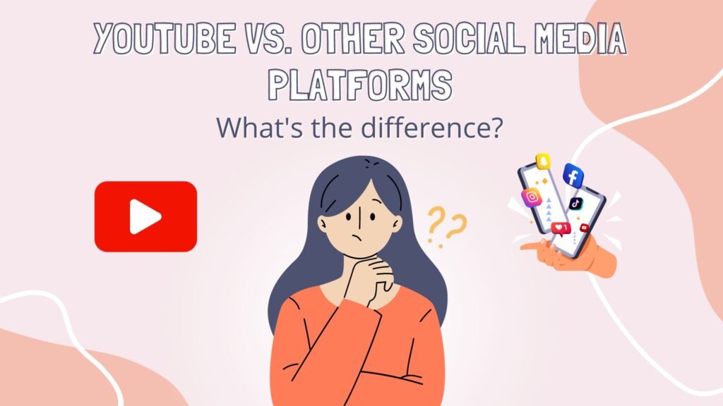 YouTube vs. Other Social Media Platforms, What's the difference?