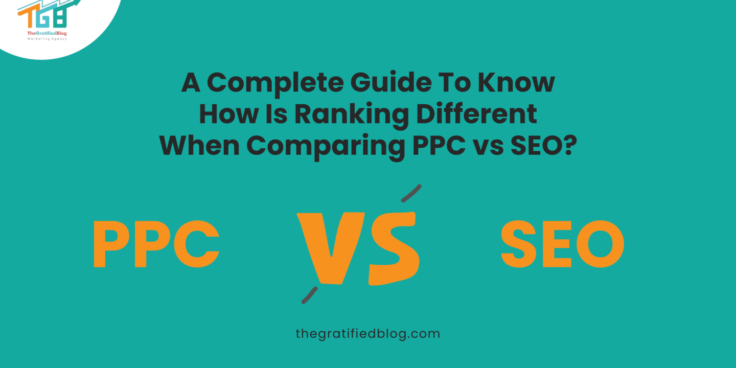 A Complete Guide To Know How Is Ranking Different When Comparing PPC vs SEO?