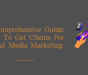 A Comprehensive Guide: How To Get Clients For Social Media Marketing