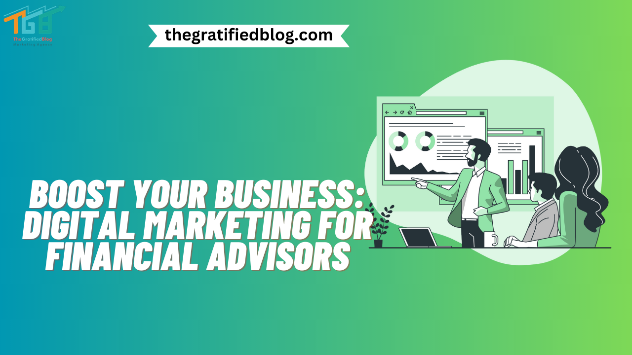 Boost Your Business: Digital Marketing For Financial Advisors