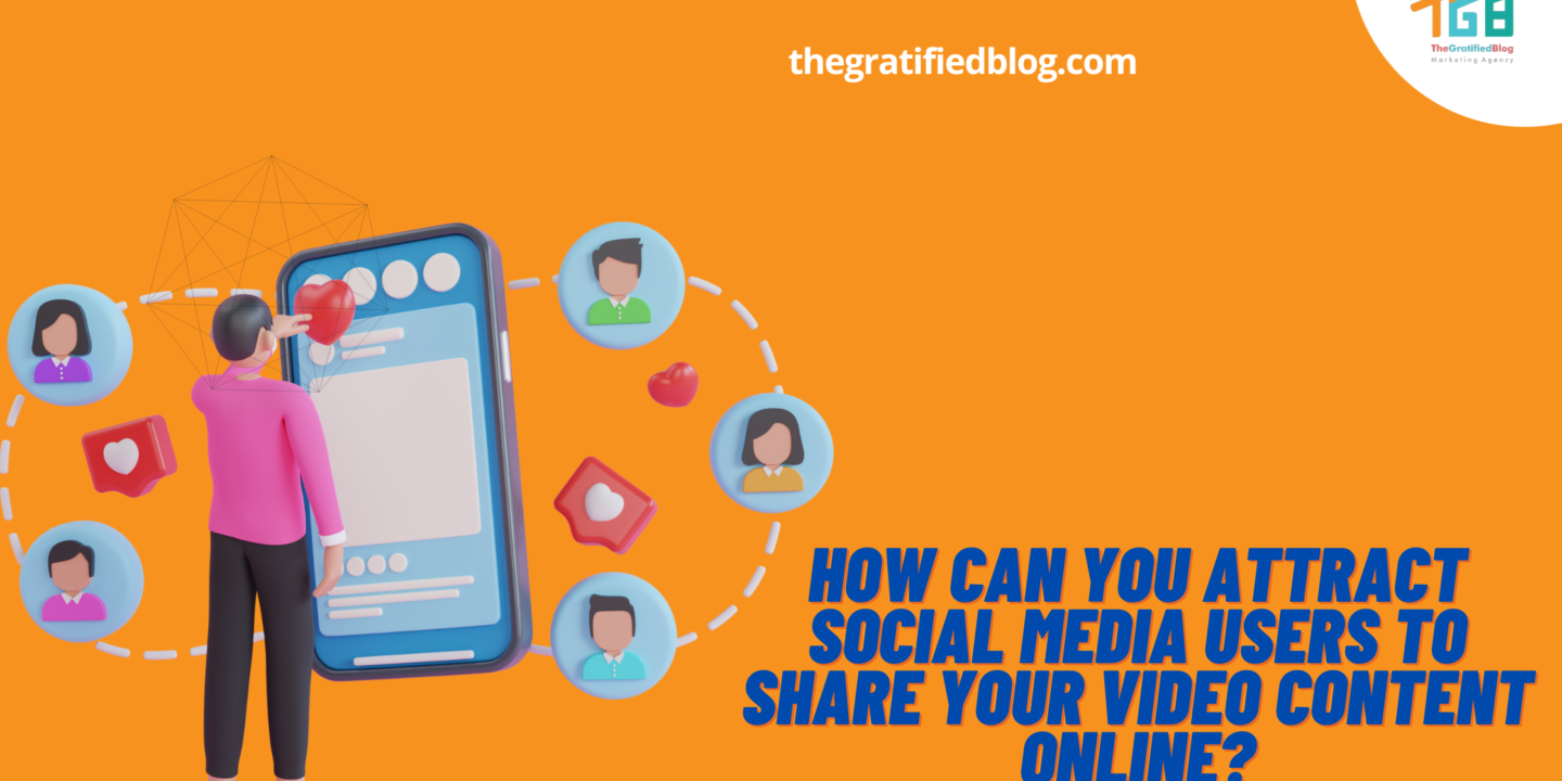 How Can You Attract Social Media Users To Share Your Video Content Online?