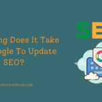 How Long Does It Take For Google To Update SEO?