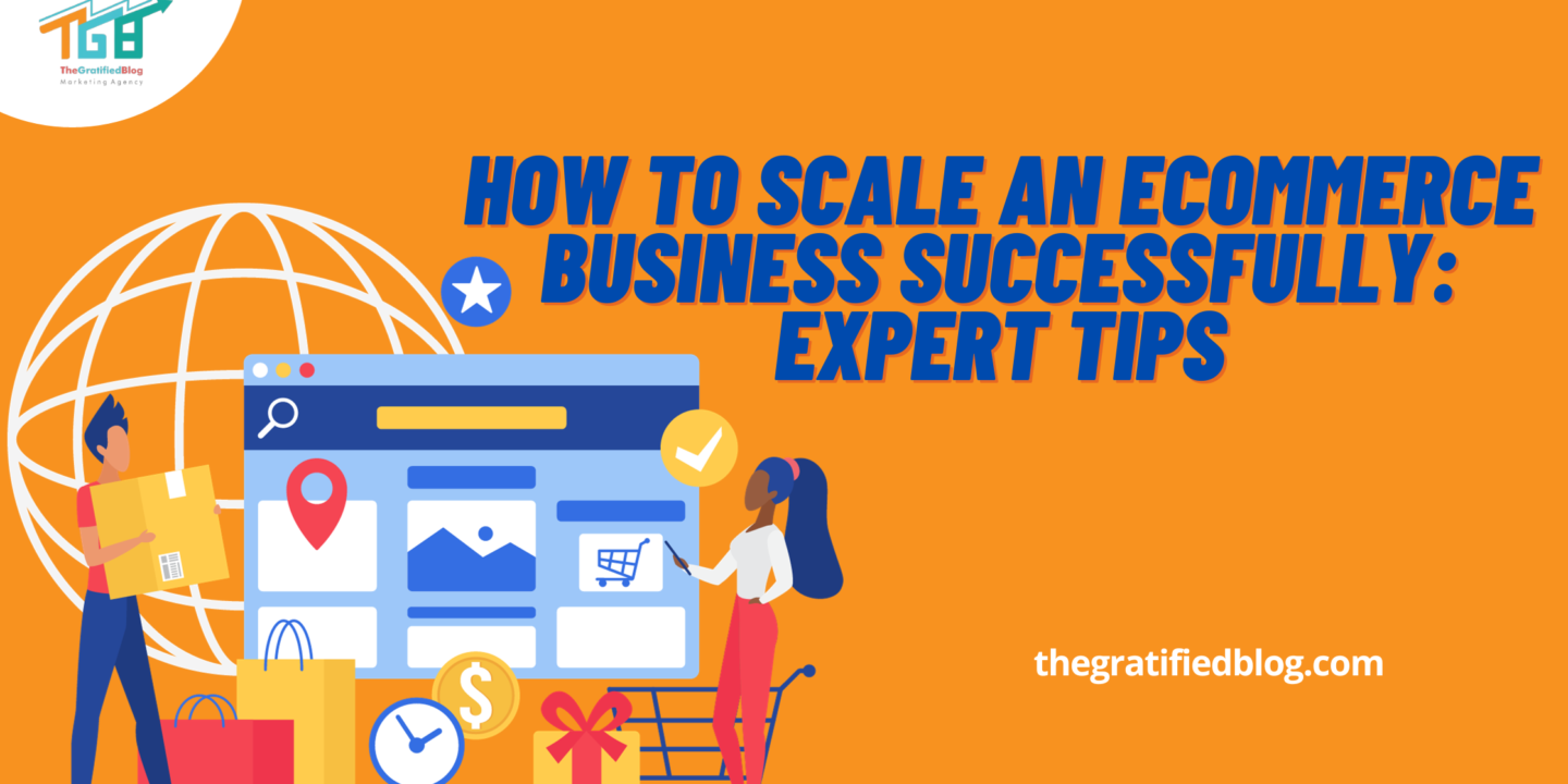 How To Scale An Ecommerce Business Successfully: Expert Tips