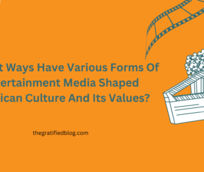 In What Ways Have Various Forms Of Entertainment Media Shaped American Culture And Its Values?