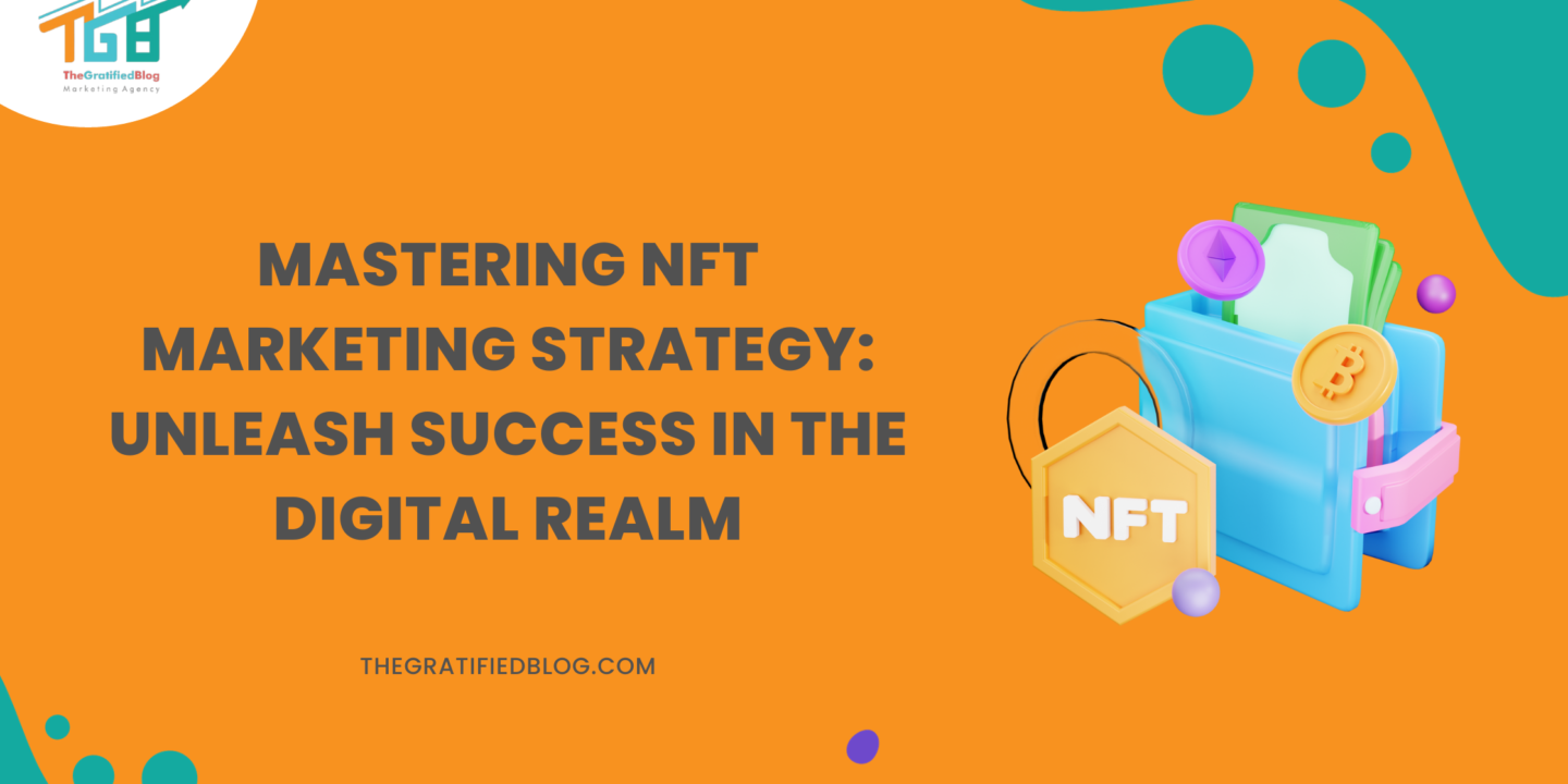 Mastering NFT Marketing Strategy Unleash Success In The Digital Realm