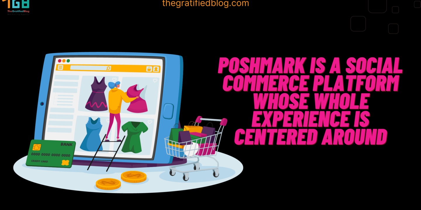 Poshmark Is A Social Commerce Platform Whose Whole Experience Is Centered Around