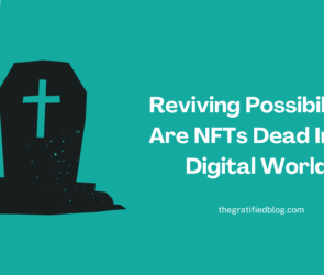 Reviving Possibilities Are NFTs Dead In The Digital World