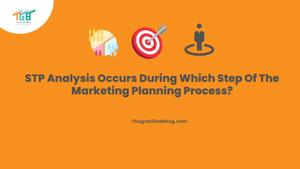 Stp Analysis Occurs During Which Step of the Marketing Planning Process? : Essential Points to Note