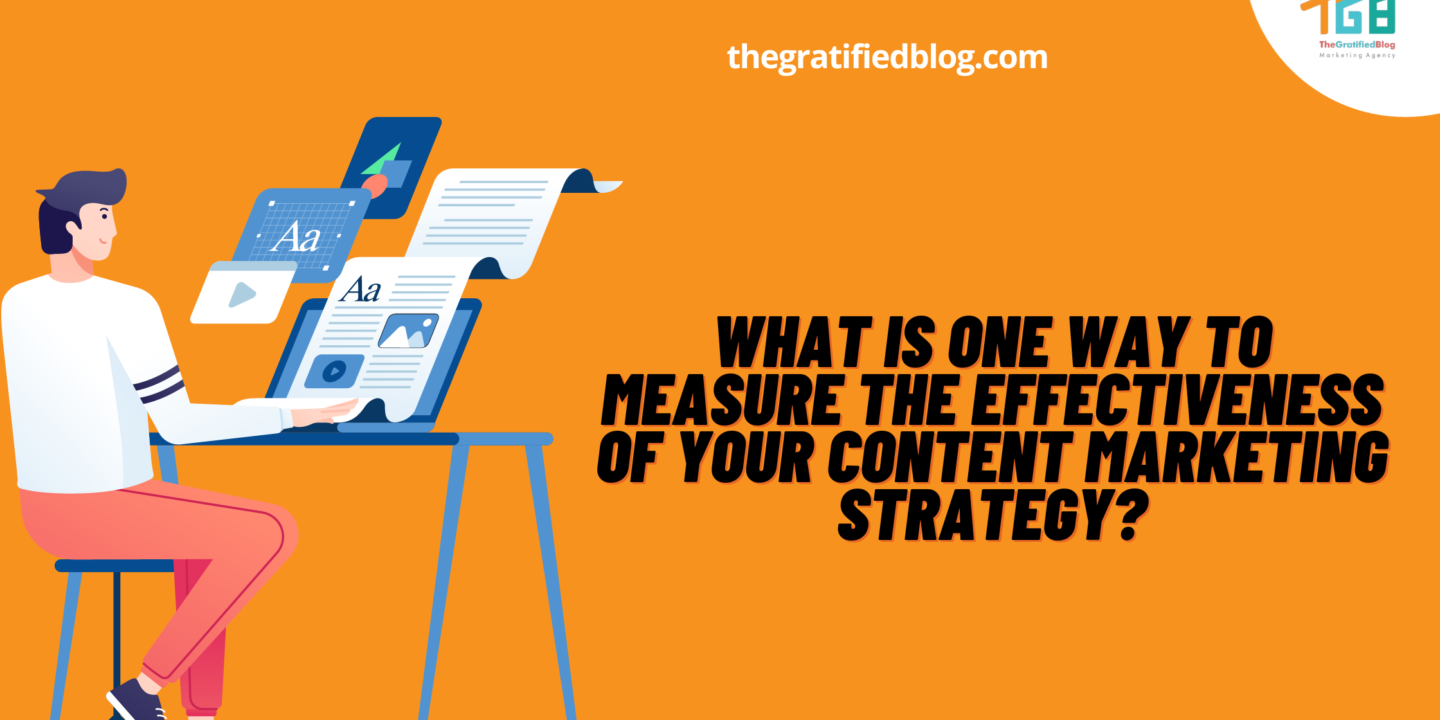 What Is One Way To Measure The Effectiveness Of Your Content Marketing Strategy?