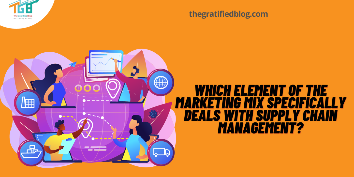 Which Element Of The Marketing Mix Specifically Deals With Supply Chain Management?