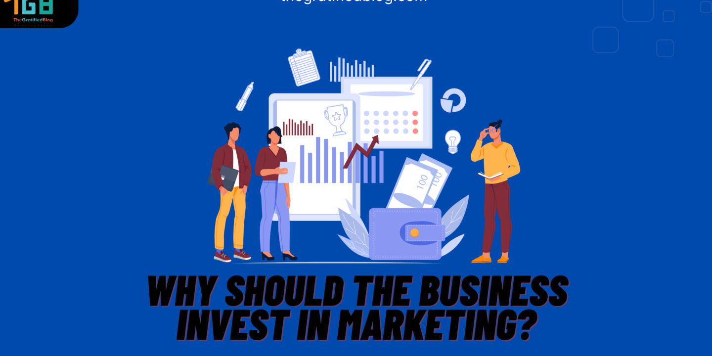 Why Should The Business Invest In Marketing?