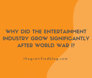 why did the entertainment industry grow significantly after world war I
