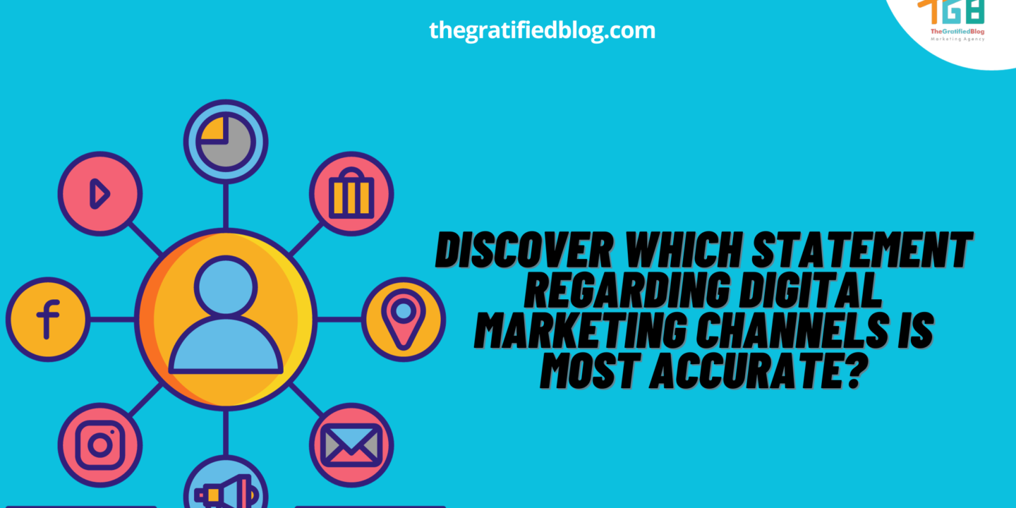 Discover Which Statement Regarding Digital Marketing Channels Is Most Accurate?