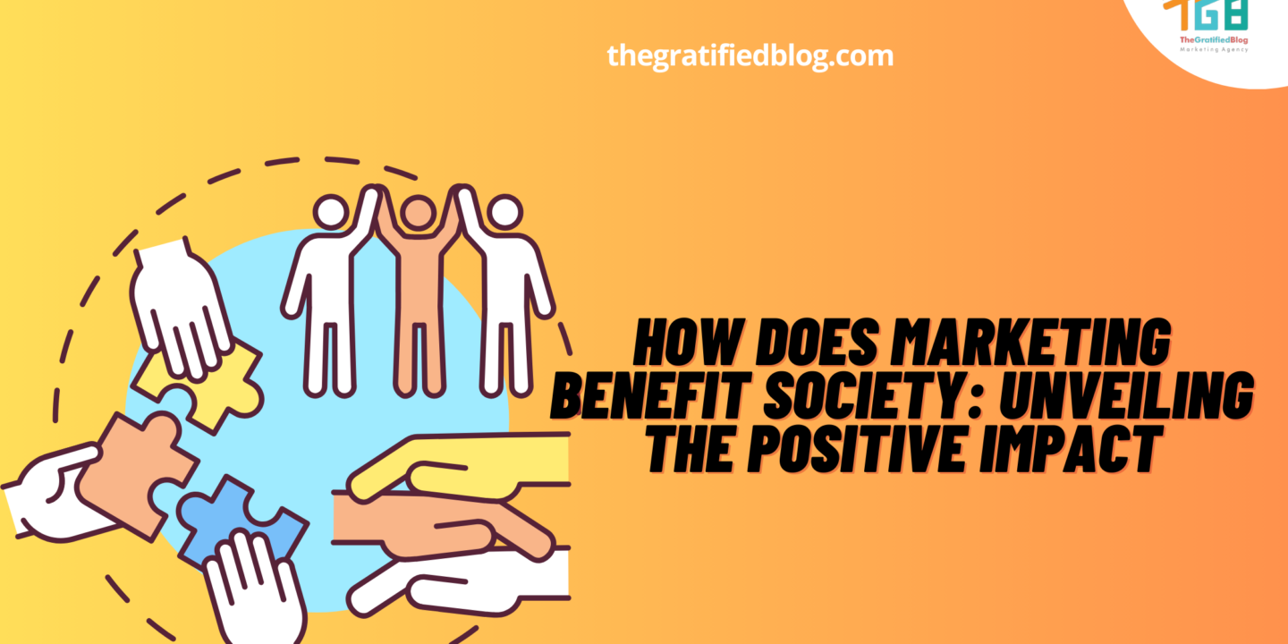 How Does Marketing Benefit Society: Unveiling The Positive Impact