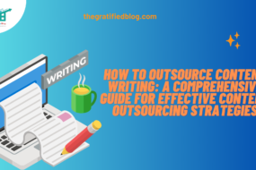 How To Outsource Content Writing: A Comprehensive Guide For Effective Content Outsourcing Strategies