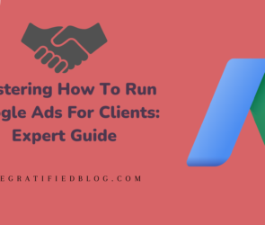 Mastering How To Run Google Ads For Clients: Expert Guide