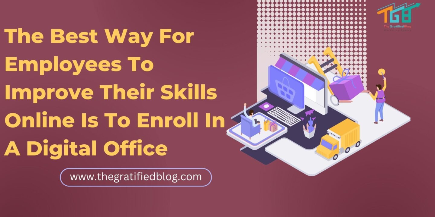the best way for employees to improve their skills online is to enroll in a digital office