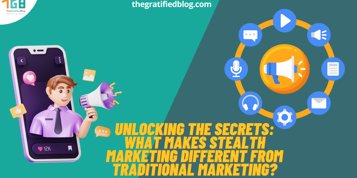 Unlocking The Secrets: What Makes Stealth Marketing Different From Traditional Marketing?