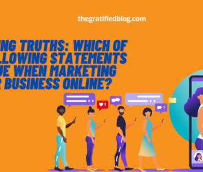 Unveiling Truths: Which Of The Following Statements Is True When Marketing Your Business Online?