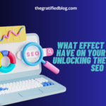What Effect Does SEO Have On Your Search? Unlocking The Power Of SEO