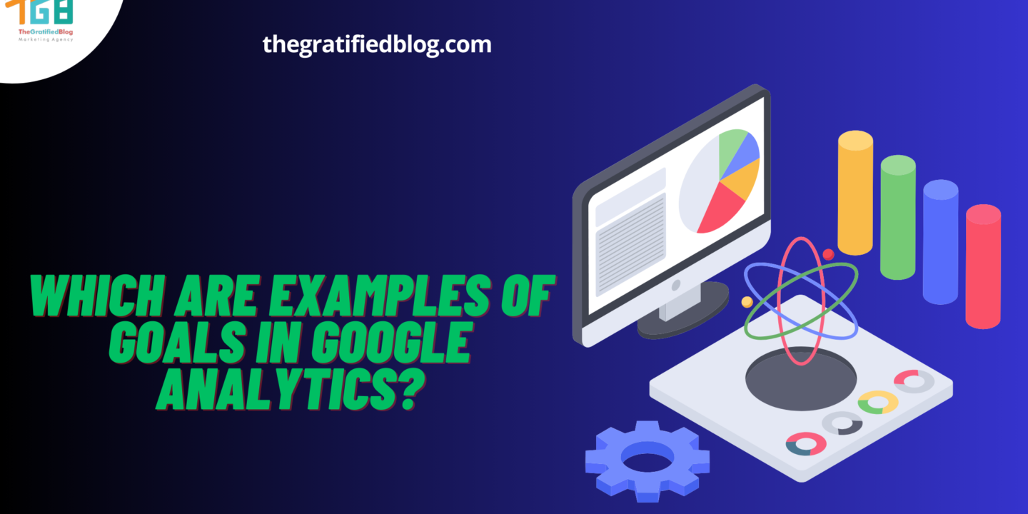 Which Are Examples Of Goals In Google Analytics?