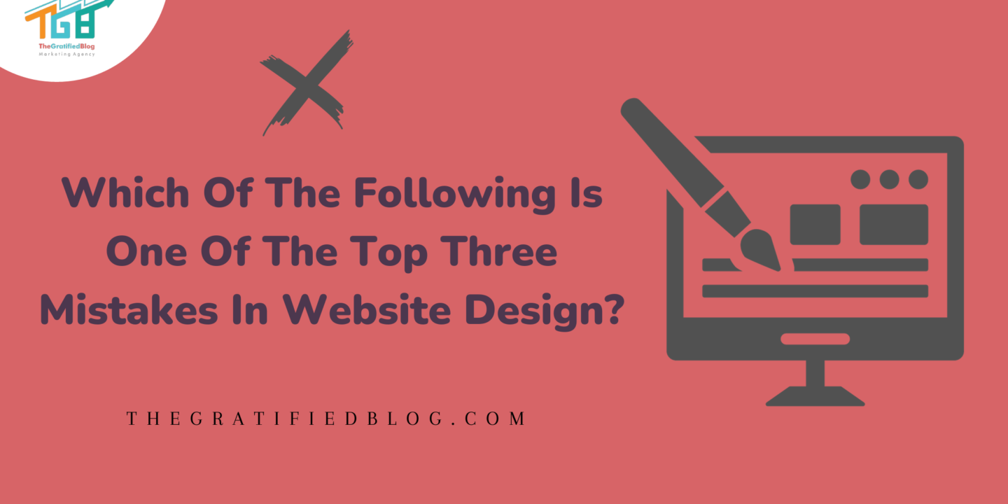Which Of The Following Is One Of The Top Three Mistakes In Website Design?