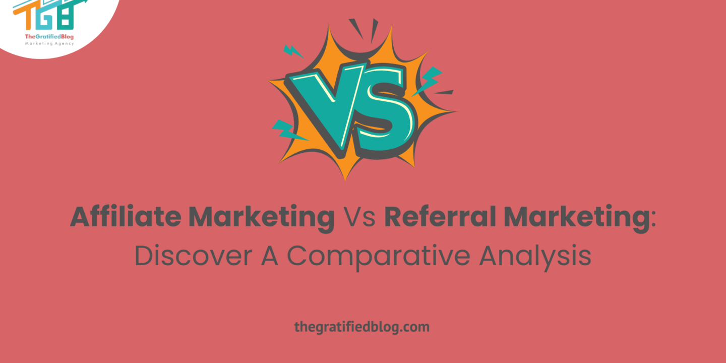 Affiliate Marketing Vs Referral Marketing: Discover A Comparative Analysis