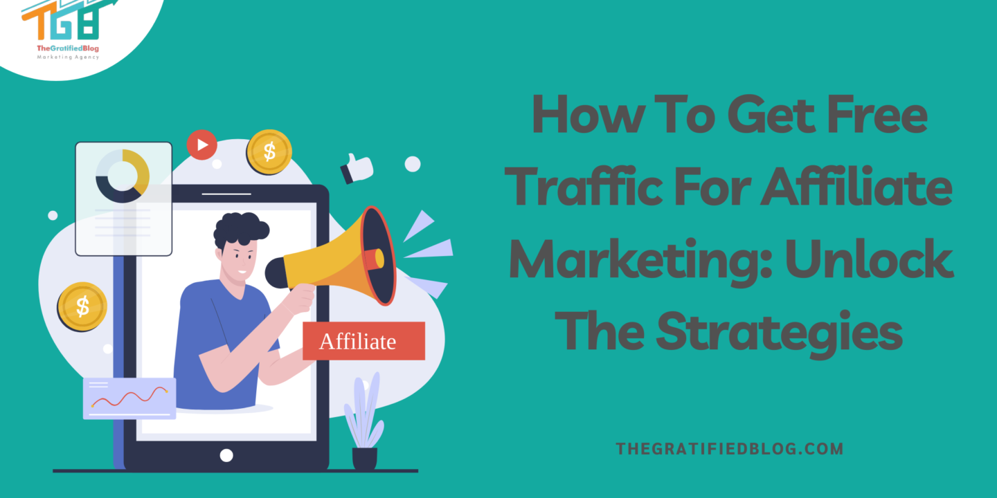 How To Get Free Traffic For Affiliate Marketing: Unlock The Strategies